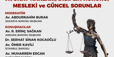 AVUKAT HAKLARI , DİSİPLİN HUKUKU, MESLEKİ VE GÜNCEL SORUNLAR KONULU PANEL