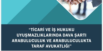 Ticari ve İş Hukuku Uyuşmazlıklarında Dava Şartı Arabuluculuk ve Arabuluculukta Taraf Avukatlığı