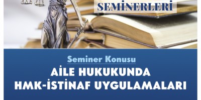 AİLE HUKUKUNDA HMK İSTİNAF UYGULAMALARI SEMİNERİ