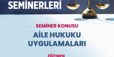 AİLE HUKUKU UYGULAMALARI SEMİNERİ