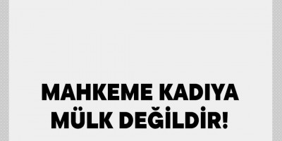 Barolardan ortak açıklama: Mahkeme Kadıya Mülk Değildir!