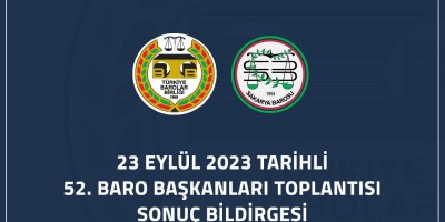 23 Eylül 2023 tarihli 52. Baro Başkanları Toplantısı Sonuç Bildirgesi
